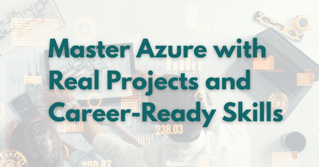 Global Teq’s Azure Course – Real Projects, Real Impact, Real Skills